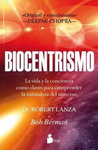 Cover image for Biocentrismo: La Vida y la Conciencia Como Claves Para Comprender la Naturaleza del Universo
