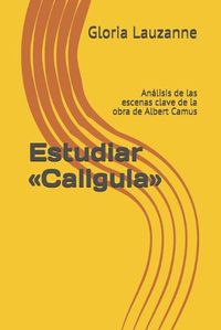 Cover image for Estudiar Caligula: Analisis de las escenas clave de la obra de Albert Camus