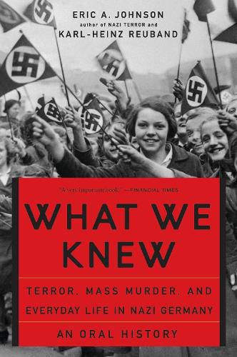 Cover image for What We Knew: Terror, Mass Murder, and Everyday Life in Nazi Germany