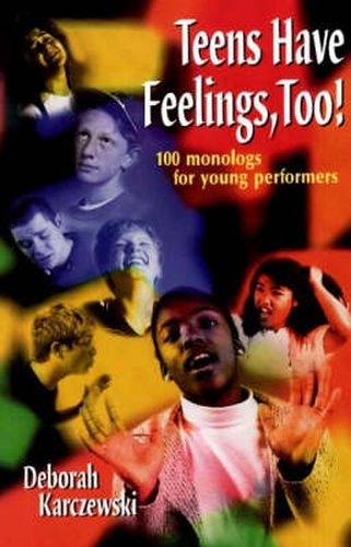 Cover image for Teens Have Feelings, Too!: 100 Monologs for Young Performers