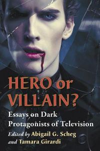 Cover image for Hero or Villain?: Essays on Dark Protagonists of Television