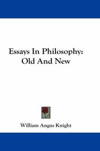 Cover image for Essays In Philosophy: Old And New