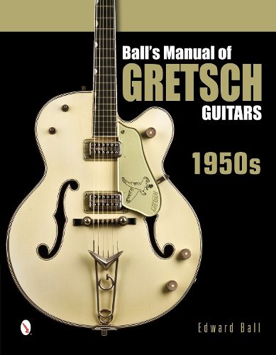 Cover image for Ball's Manual of Gretsch Guitars: 1950s