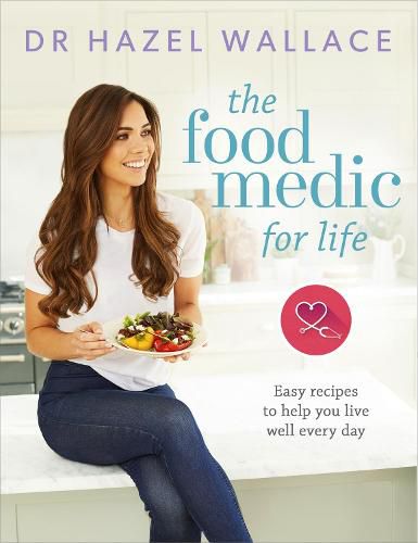 Cover image for The Food Medic for Life: Easy recipes to help you live well every day