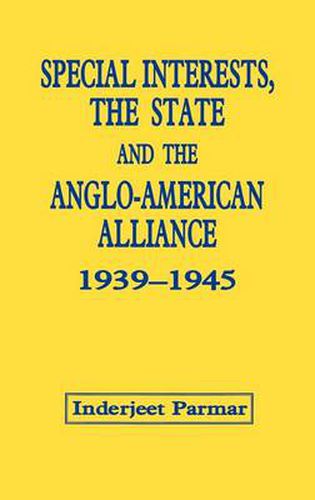 Cover image for Special Interests, the State and the Anglo-American Alliance, 1939-1945