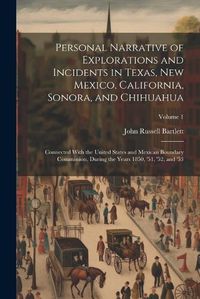 Cover image for Personal Narrative of Explorations and Incidents in Texas, New Mexico, California, Sonora, and Chihuahua