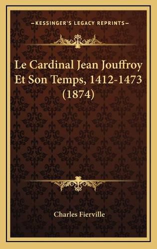 Cover image for Le Cardinal Jean Jouffroy Et Son Temps, 1412-1473 (1874)