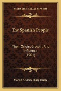 Cover image for The Spanish People: Their Origin, Growth, and Influence (1901)