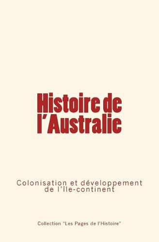 Histoire de l'Australie: Colonisation et developpement de l'ile-continent