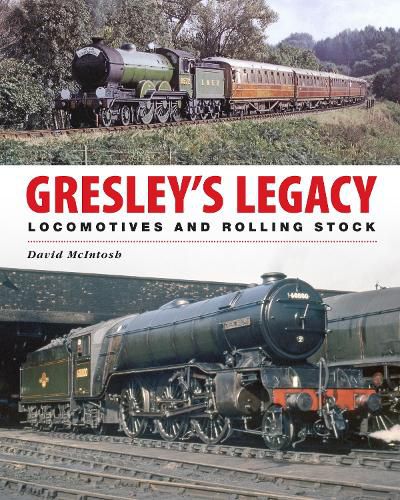 Cover image for Gresley's Legacy: Locomotives and Rolling Stock