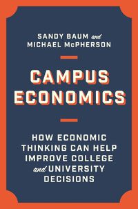 Cover image for Campus Economics: How Economic Thinking Can Help Improve College and University Decisions