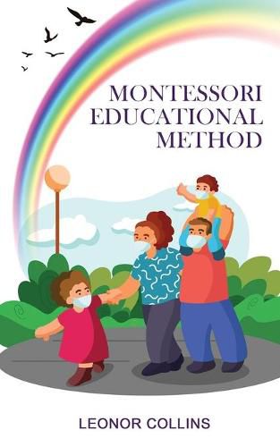 Cover image for Montessori Educational Method: Discover a Child-Friendly World, Techniques and Educational Means to Develop Your Child's Identity