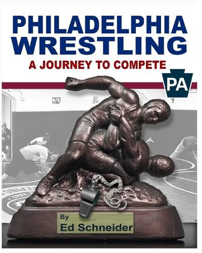 Cover image for Philadelphia Wrestling, A Journey to Compete