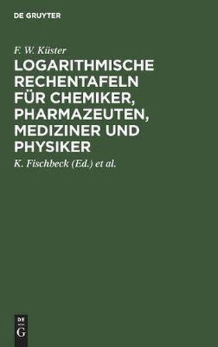 Cover image for Logarithmische Rechentafeln Fur Chemiker, Pharmazeuten, Mediziner Und Physiker