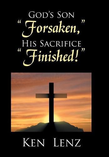 Cover image for God's Son Forsaken, His Sacrifice Finished!