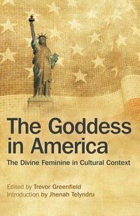 Cover image for Goddess in America, The - The Divine Feminine in Cultural Context