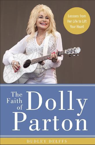 Cover image for The Faith of Dolly Parton: Lessons from Her Life to Lift Your Heart