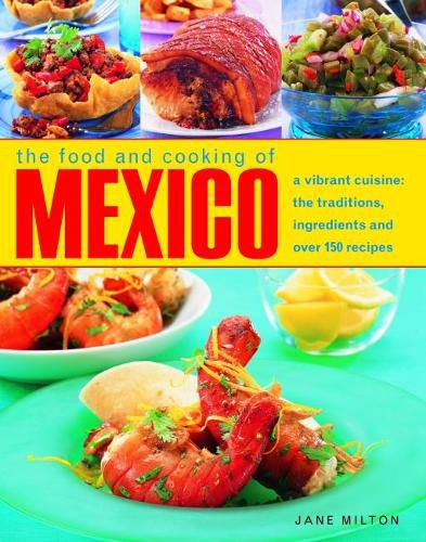 Cover image for Mexico, The Food and Cooking of: A vibrant cuisine: the traditions, ingredients and over 150 recipes