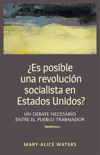 Cover image for Es Posible una Revolucion Socialista en Estados Unidos?: Un Debate Necesario entre el Pueblo Trabajador