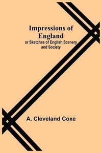 Cover image for Impressions of England; or Sketches of English Scenery and Society