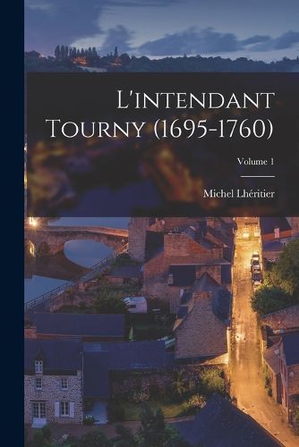 Cover image for L'intendant Tourny (1695-1760); Volume 1