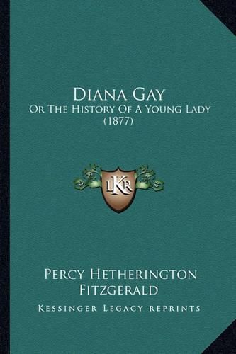 Cover image for Diana Gay: Or the History of a Young Lady (1877)