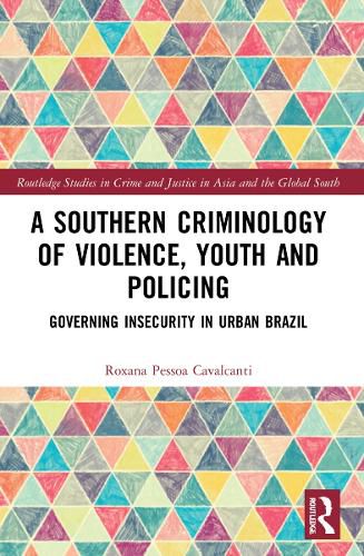 Cover image for A Southern Criminology of Violence, Youth and Policing: Governing Insecurity in Urban Brazil