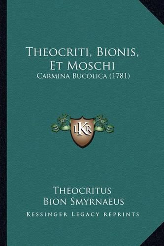 Theocriti, Bionis, Et Moschi: Carmina Bucolica (1781)