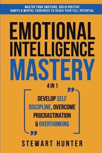 Cover image for Emotional Intelligence Mastery: Master Your Emotions, Build Positive Habits & Mental Toughness To Reach Your Full Potential