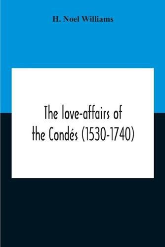 The Love-Affairs Of The Condes (1530-1740)