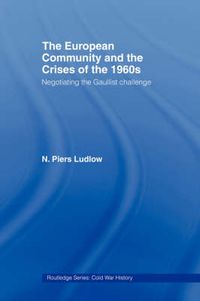 Cover image for The European Community and the Crises of the 1960s: Negotiating the Gaullist Challenge