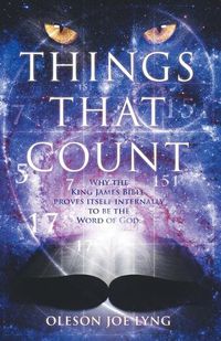 Cover image for Things That Count: Why the King James Bible Proves Itself Internally to Be the Word of God