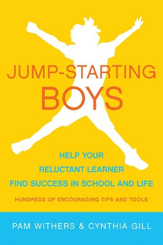Cover image for Jump-starting Boys: Help Your Reluctant Learner Find Success in School and Life