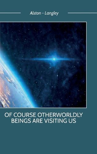 Cover image for Of Course Otherworldly Beings Are Visiting Us
