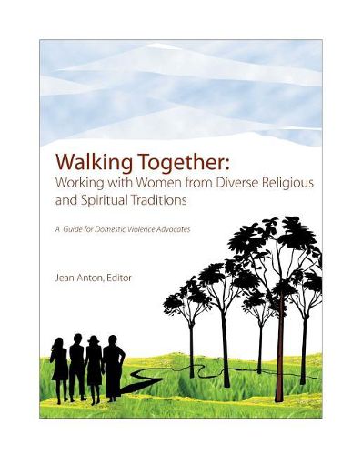 Cover image for Walking Together: A Guide for Domestic Violence Advocates: Working with Women from Diverse Religious and Spiritual Traditions