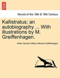 Cover image for Kallistratus; An Autobiography ... with Illustrations by M. Greiffenhagen.