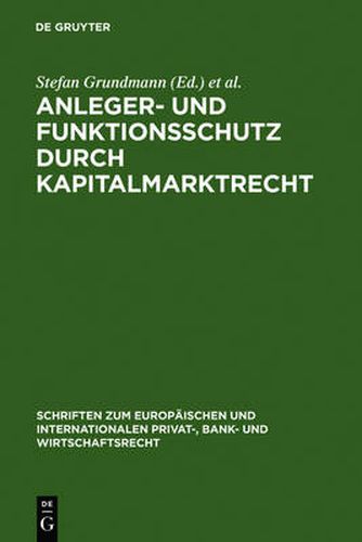 Anleger- und Funktionsschutz durch Kapitalmarktrecht: Symposium und Seminar zum 65. Geburtstag von Eberhard Schwark