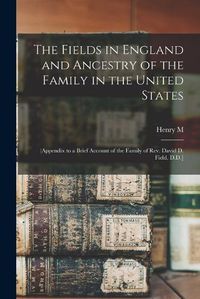 Cover image for The Fields in England and Ancestry of the Family in the United States