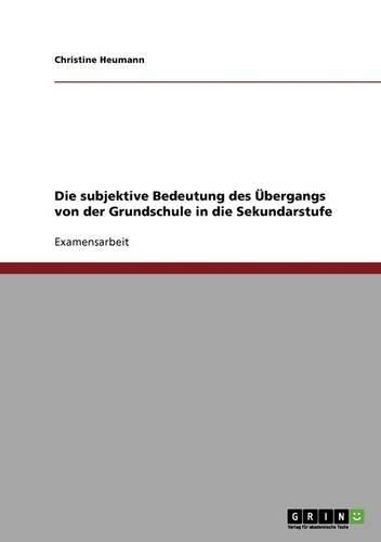 Cover image for Schulwechsel. Von Der Grundschule in Die Sekundarstufe. Die Subjektive Bedeutung Des Ubergangs Fur Kinder