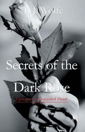 Cover image for Secrets of the Dark Rose: Epilogue to Unwanted Heart
