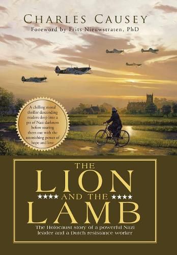 The Lion and the Lamb: The true Holocaust story of a powerful Nazi leader and a Dutch resistance worker