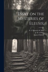 Cover image for Essay on the Mysteries of Eleusis;