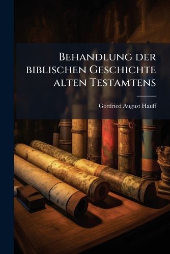 Cover image for Behandlung Der Bibl. Geschichte A. T. in Volksschulen