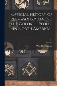 Cover image for Official History of Freemasonry Among the Colored People in North America: ; c.1