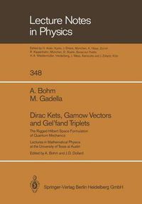 Cover image for Dirac Kets, Gamow Vectors and Gel'fand Triplets: The Rigged Hilbert Space Formulation of Quantum Mechanics. Lectures in Mathematical Physics at the University of Texas at Austin