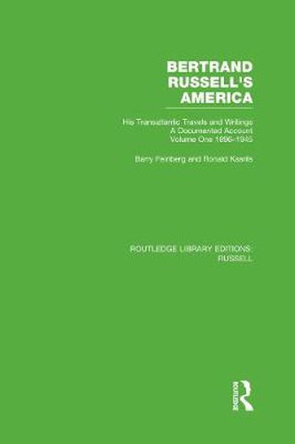 Cover image for Bertrand Russell's America: His Transatlantic Travels and Writings. Volume One 1896-1945