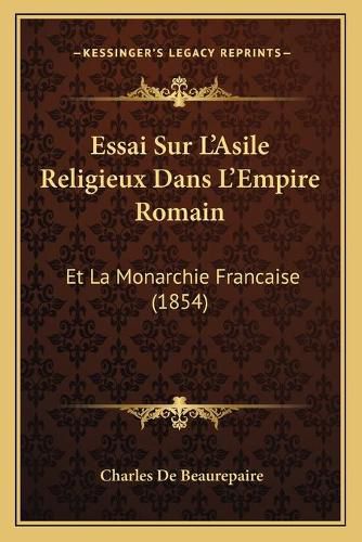 Essai Sur L'Asile Religieux Dans L'Empire Romain: Et La Monarchie Francaise (1854)