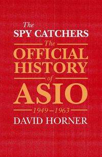 Cover image for The Spy Catchers: The Official History of ASIO, 1949-1963
