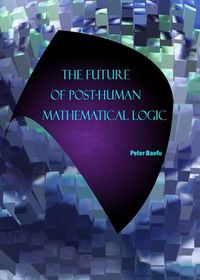 Cover image for The Future of Post-Human Mathematical Logic