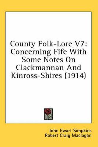 County Folk-Lore V7: Concerning Fife with Some Notes on Clackmannan and Kinross-Shires (1914)